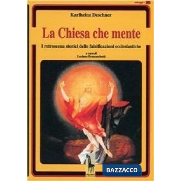 Chiesa che mente. I retroscena storici delle falsificazioni ecclesiastiche (La)