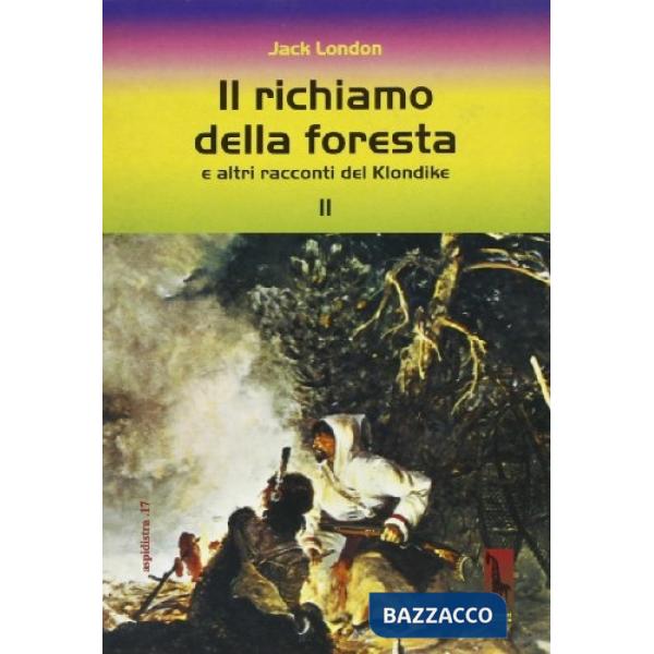 Richiamo della foresta e altri racconti del Klondike (Il)