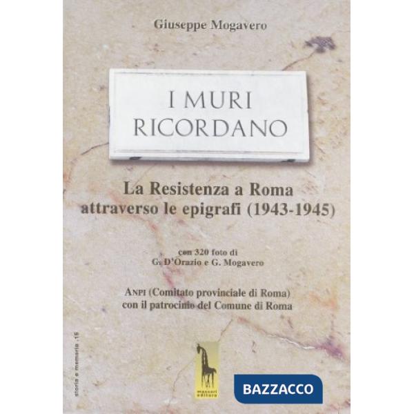 Muri ricordano. La guerra e la Resistenza a Roma: epigrafi e memorie (1943-45) (I)