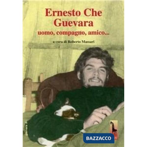 Ernesto Che Guevara. Uomo, compagno, amico... Con DVD