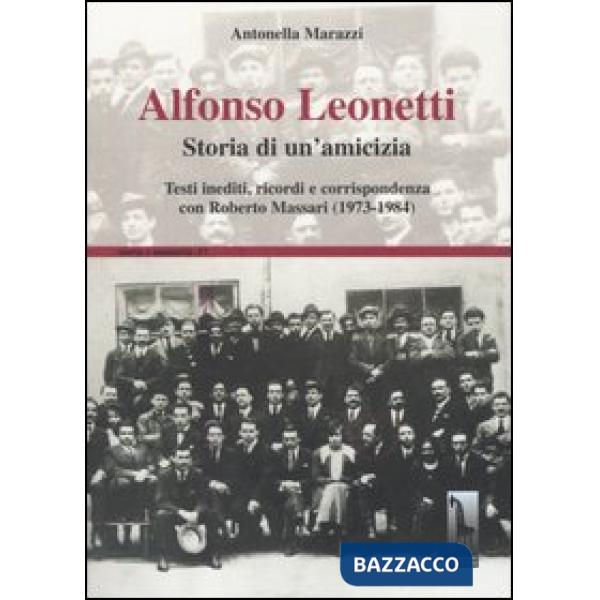 Alfonso Leonetti. Storia di un'amicizia. Testi inediti, ricordi e corrispondenza con Roberto Massari (1973-1984)