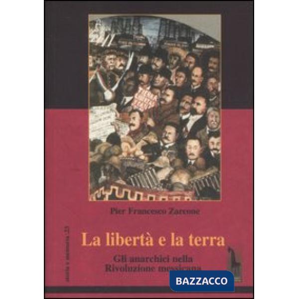 Libertà e la terra. Gli anarchici nella rivoluzione messicana (La)