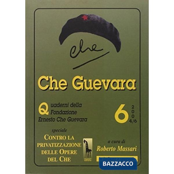 Che Guevara. Quaderni della Fondazione «Ernesto Che Guevara». Vol. 6: Contro la privatizzazione delle opere del Che