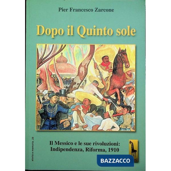 Dopo il quinto sole. Il Messico e le sue rivoluzioni: indipendenza, riforma, 191