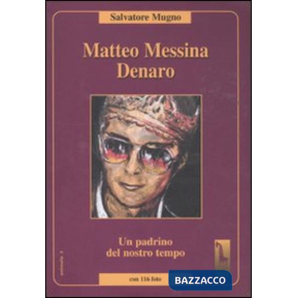 Matteo Messina Denaro. Un padrino del nostro tempo