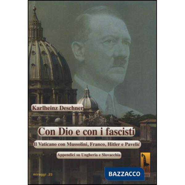 Con Dio e con i fascisti. Il Vaticano con Mussolini, Franco, Hitler e Pavelic. A
