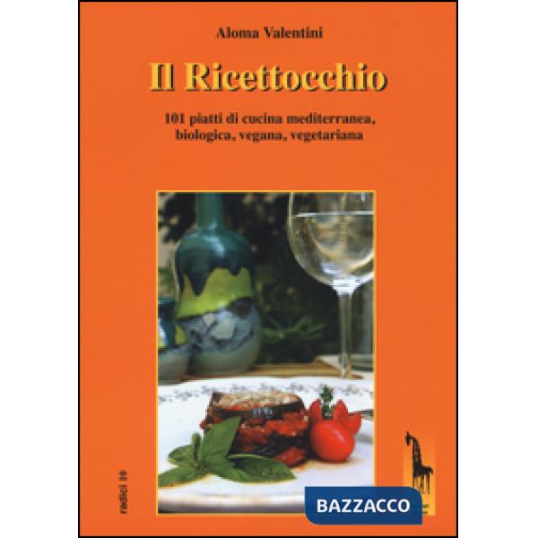 Ricettocchio. 101 piatti di cucina mediterranea, biologica, vegana, vegetariana 