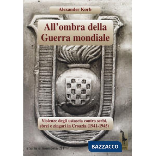 All'ombra della guerra mondiale. Violenze degli ustascia in Croazia contro serbi