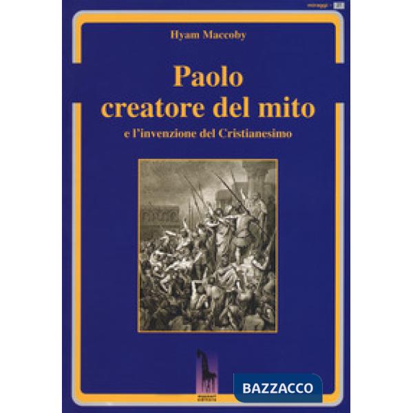 Paolo creatore del mito e l'invenzione del Cristianesimo