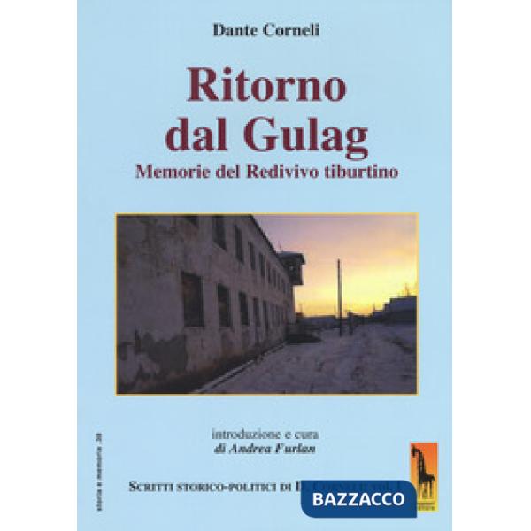 Ritorno dal gulag. Memorie del Redivivo tiburtino. Scritti storico-politici di D