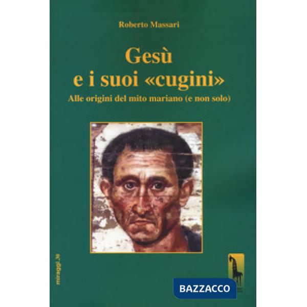 Gesù e i suoi «cugini». Alle origini del mito mariano (e non solo)