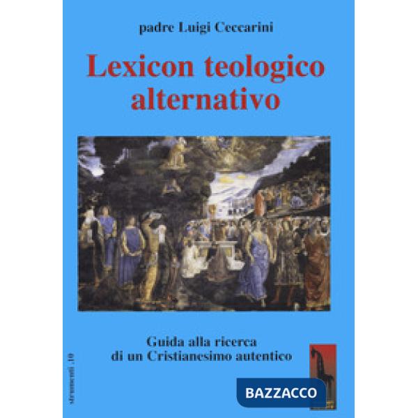Lexicon teologico alternativo. Guida alla ricerca di un cristianesimo autentico