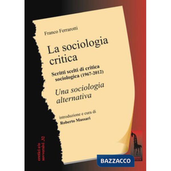 Sociologia critica. Scritti scelti di critica sociologica (1967-1976) seguiti dal testo integrale di «Una sociologia alternativa