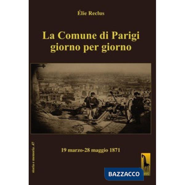Comune di Parigi giorno per giorno (19 marzo-28 maggio 1871) (La)