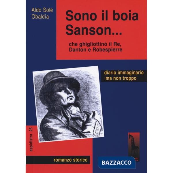 Sono il boia Sanson... che ghigliottinò il Re, Danton e Robespierre