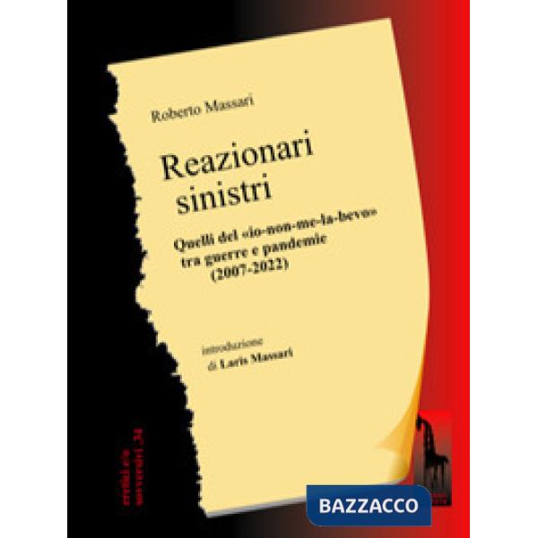 Reazionari sinistri. Quelli del «io-non-me-la-bevo» tra guerre e pandemie (2007-2022)