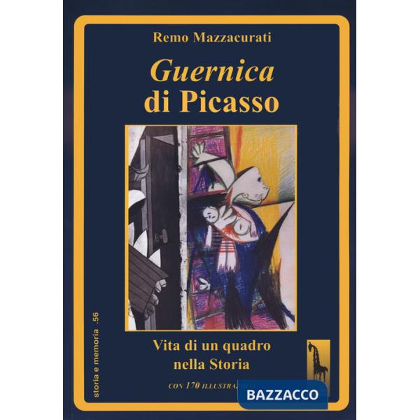 Guernica di Picasso. Vita di un quadro nella storia. Ediz. illustrata