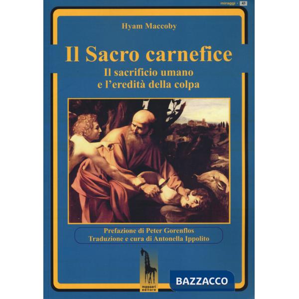 Sacro carnefice. Il sacrificio umano e l'eredità della colpa (Il)