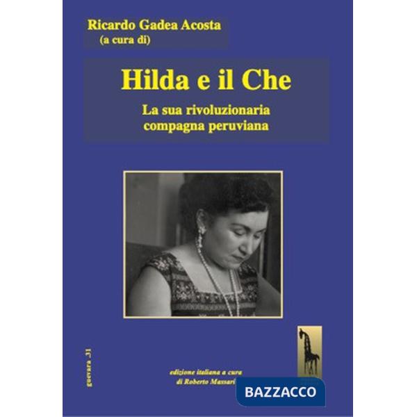 Hilda e il Che. La sua rivoluzionaria compagna peruviana