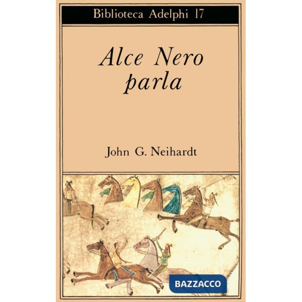 Alce Nero parla. Vita di uno stregone dei sioux Oglala