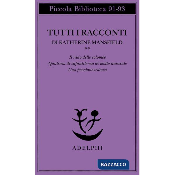 Tutti i racconti. Vol. 2: Il nido delle colombe-Qualcosa di infantile ma di molt