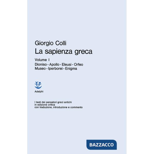 Sapienza greca (La). Vol. 1: Dioniso, Apollo, Eleusi, Orfeo, Museo, Iperborei, E