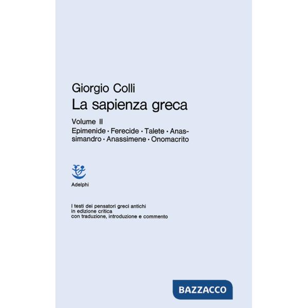 Sapienza greca (La). Vol. 2: Epimenide, Ferecide, Talete, Anassimandro, Anassime
