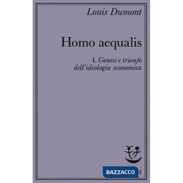 Homo aequalis. Vol. 1: Genesi e trionfo dell'Ideologia economica