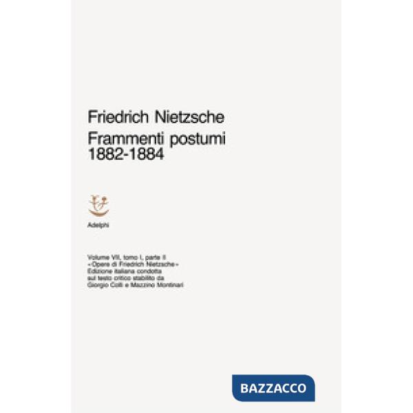 Opere complete. Vol. 7/1: Frammenti postumi (1882-1884). Parte 2ª