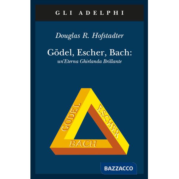 Gödel, Escher, Bach. Un'eterna ghirlanda brillante. Una fuga metaforica su menti e macchine nello spirito di Lewis Carroll