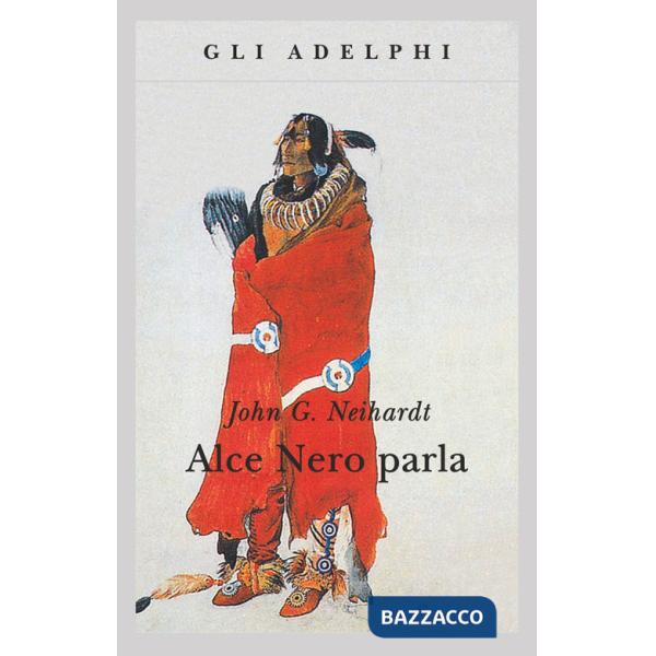 Alce Nero parla. Vita di uno stregone dei sioux Oglala