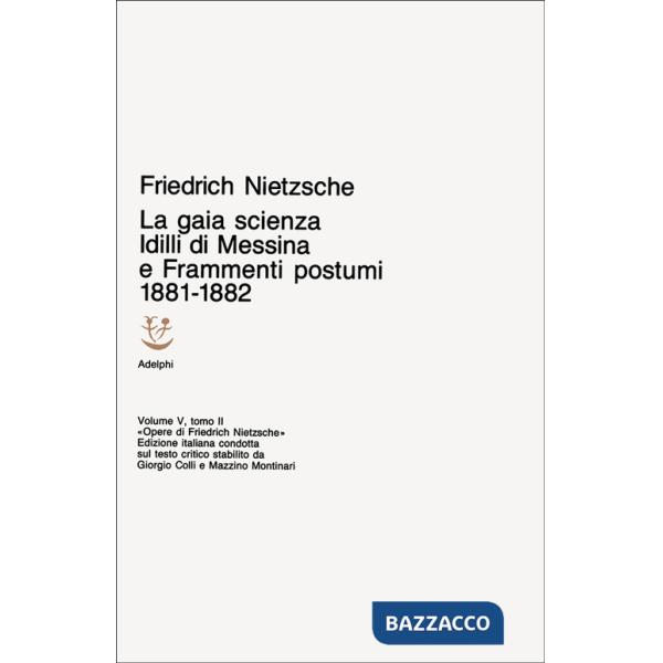 Opere complete. Vol. 5/2: Idilli di Messina-La gaia scienza-Frammenti postumi (1881-82)