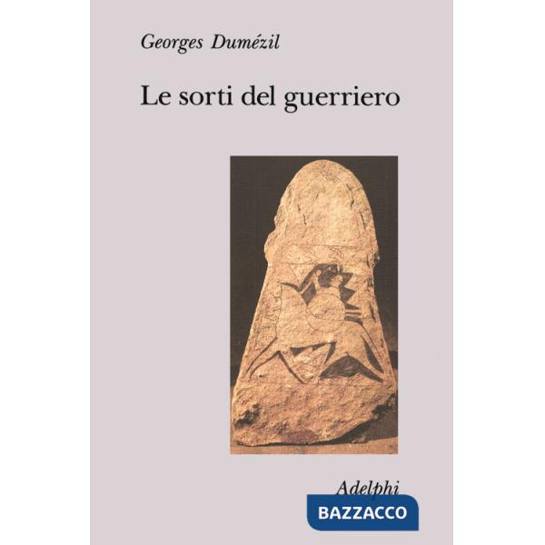 Sorti del guerriero. Aspetti della funzione guerriera presso gli indoeuropei (Le)