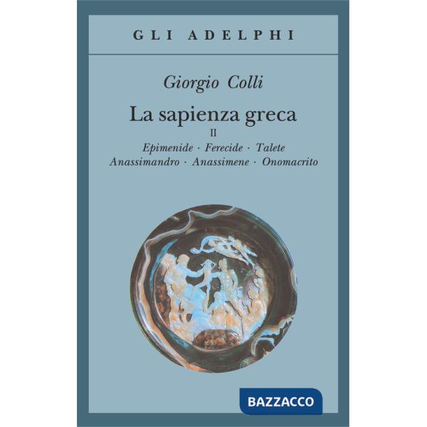 Sapienza greca (La). Vol. 2: Epidemie-Ferecide-Talete-Anassimandro-Anassimene-Onomacrito