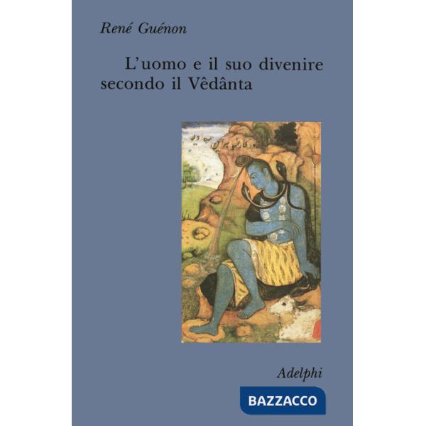 Uomo e il suo divenire secondo il Vêdânta (L')