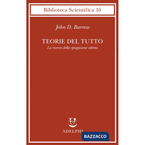 Teorie del tutto. La ricerca della spiegazione ultima