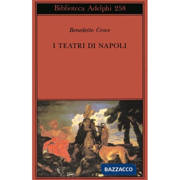 Teatri di Napoli. Dal Rinascimento alla fine del secolo decimottavo (I)
