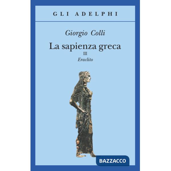 Sapienza greca. Eraclito (La). Vol. 3