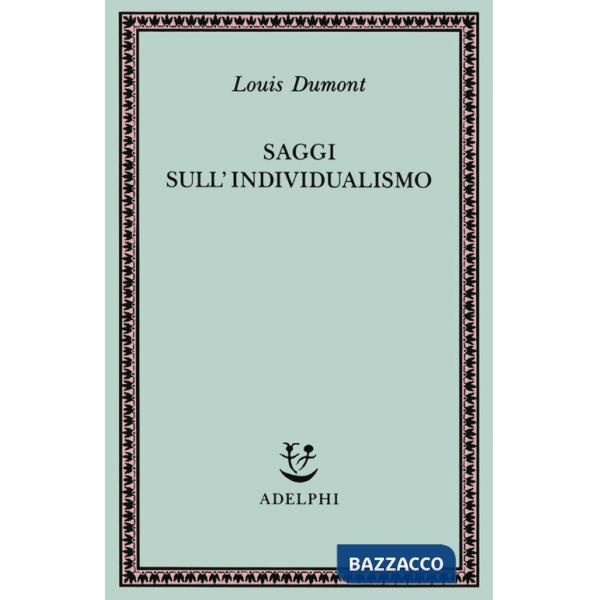 Saggi sull'individualismo. Una prospettiva antropologica sull'ideologia moderna
