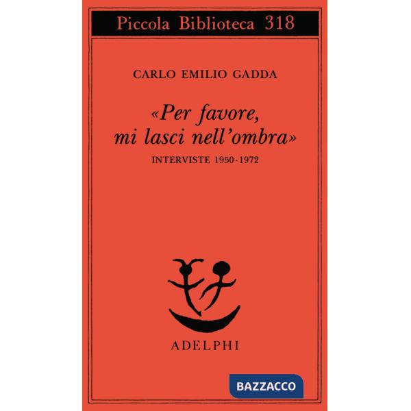 «Per favore, mi lasci nell'ombra». Interviste 1950-1972