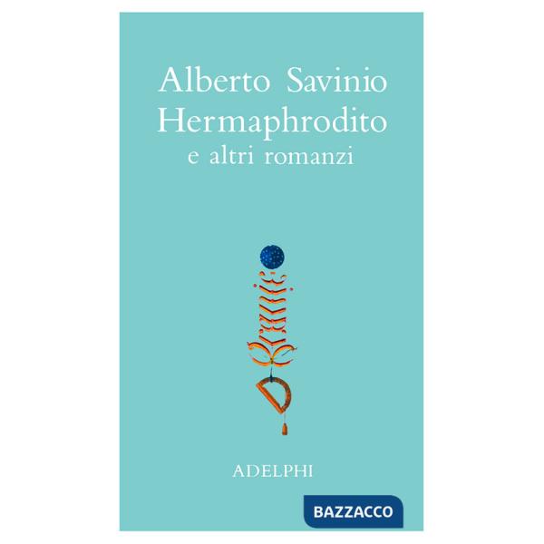 Opere. Hermaphrodito e altri romanzi. Vol. 1