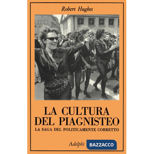 Cultura del piagnisteo. La saga del politicamente corretto (La)