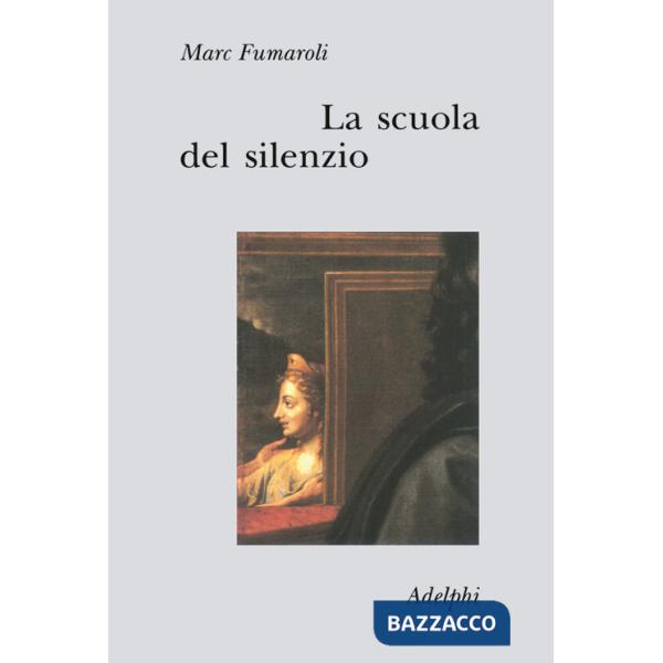 Scuola del silenzio. Il senso delle immagini nel XVII secolo (La)