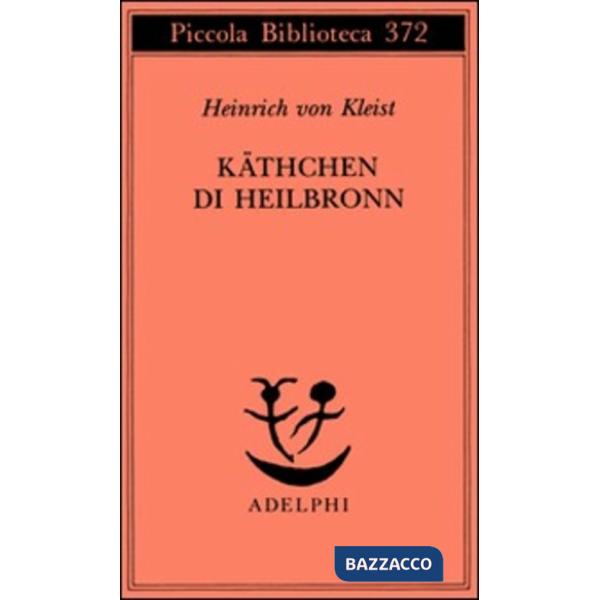 Käthchen di Heilbronn, ovvero La prova del fuoco. Grande dramma storico-cavaller