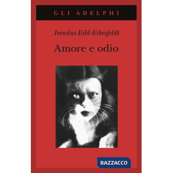 Amore e odio. Per una storia naturale dei comportamenti elementari