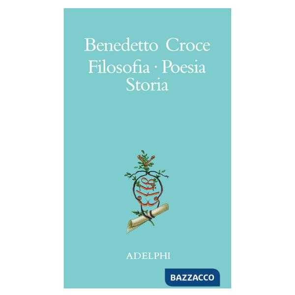 Filosofia, poesia, storia. Pagine tratte da tutte le opere a cura dell' autore
