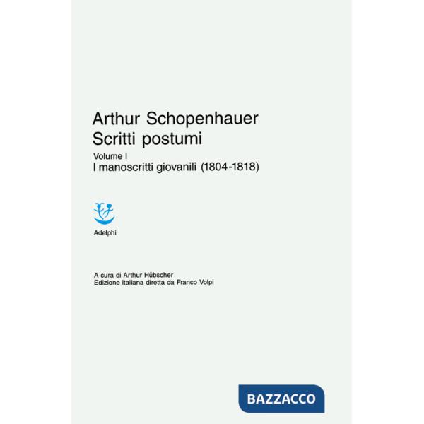 Scritti postumi. Vol. 1: I manoscritti giovanili (1804-1818)