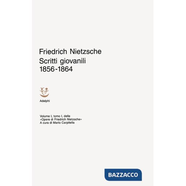 Opere. Vol. 1/1: Scritti giovanili (1856-1864)