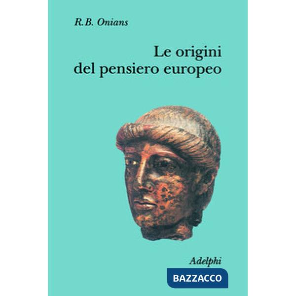 Origini del pensiero europeo. Intorno al corpo, la mente, l'anima, il mondo, il
