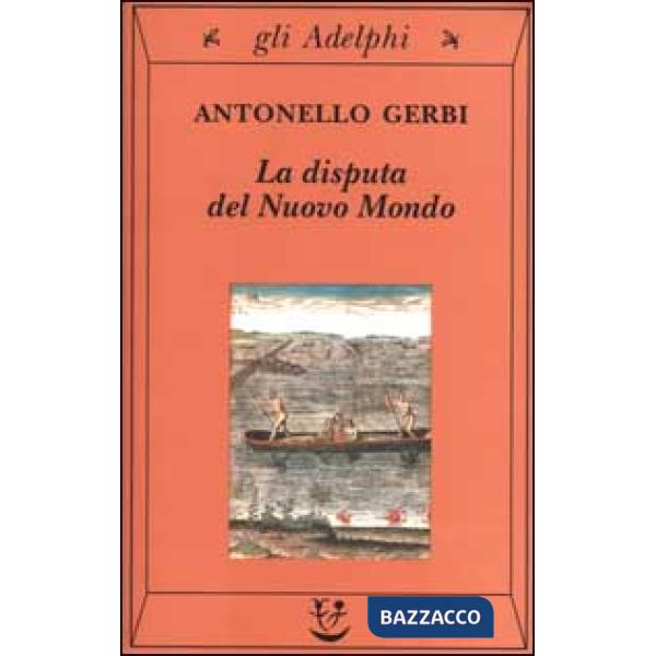 Disputa del nuovo mondo. Storia di una polemica (1750-1900) (La)